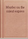 Murder on the orient express