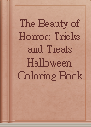 The Beauty of Horror: Tricks and Treats Halloween Coloring Book